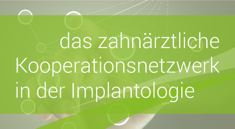 das zahnärztliches Kooperationsnetzwerk in der Implantologie